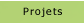 Projets